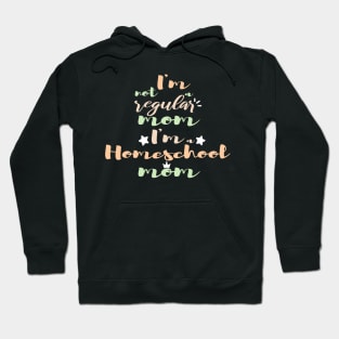 I'm not a regular mom I'm a homeschool mom Hoodie